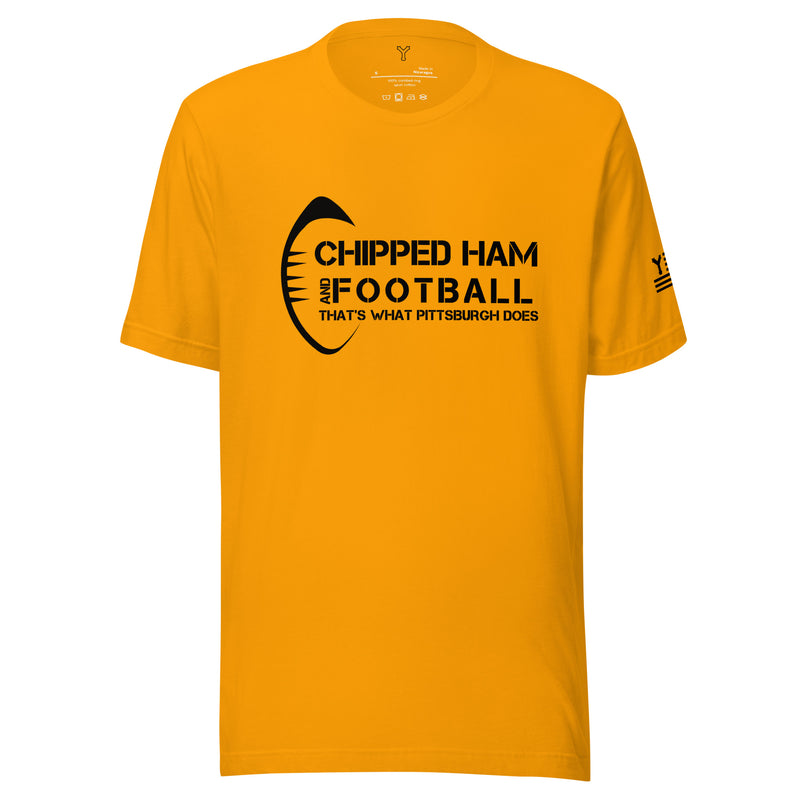 Chipped Ham and Football: That's What Pittsburgh Does Tee | YINZZ T-Shirt